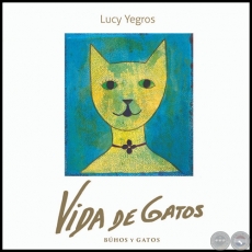 VIDA DE GATOS - Autora: Lucy Yegros - Año 2021